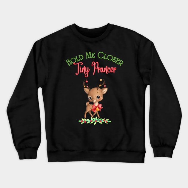 Hold Me Closer Tiny Prancer Crewneck Sweatshirt by Dizzy Lizzy Dreamin